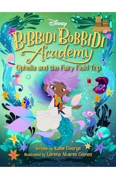 Disney Bibbidi Bobbidi Academy #3: Ophelia and the Fairy Field Trip