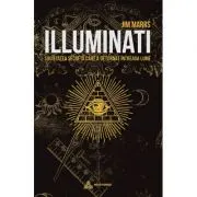 Illuminati. Societatea secreta care a deturnat intreaga lume