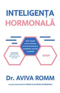 Inteligenta hormonala. Ghid complet pentru calmarea furtunii hormonale si restabilirea naturala a sanatatii