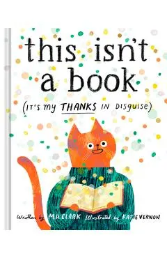 This Isn't a Book (It's My Thanks in Disguise): A Meaningful Thank You Gift Book for Anyone Who Makes a Difference