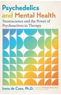 Psychedelics and Mental Health: Neuroscience and the Power of Psychoactives in Therapy