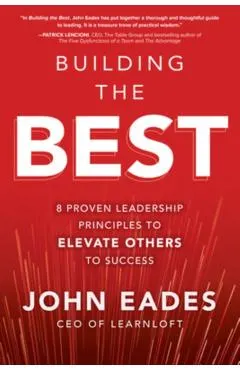 Building the Best: 8 Proven Leadership Principles to Elevate