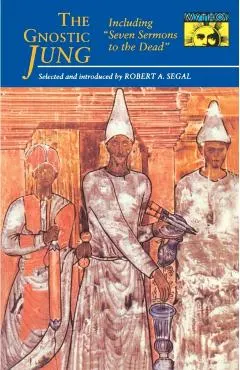 The Gnostic Jung: Selections from the Writings of C.G. Jung and His Critics