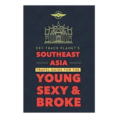 Off Track Planet's Southeast Asia Travel Guide for the Young, Sexy, and Broke