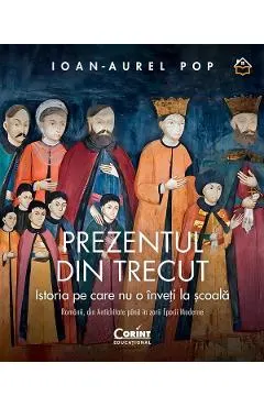 Prezentul din trecut. Istoria pe care nu o inveti la scoala