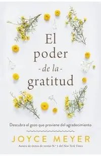 El Poder de la Gratitud: Descubra El Gozo Que Proviene del Agradecimiento