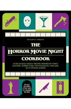 The Horror Movie Night Cookbook: 60 Deliciously Deadly Recipes Inspired by Iconic Slashers, Zombie Films, Psychological Thrillers, Sci-Fi Spooks, and