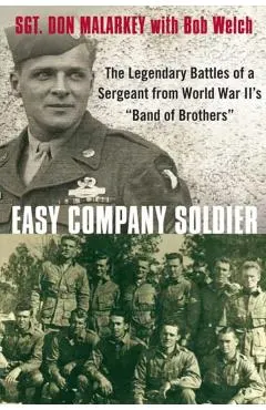 Easy Company Soldier: The Legendary Battles of a Sergeant from World War II's band of Brothers