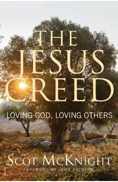 The Jesus Creed: Loving God, Loving Others