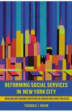 Reforming Social Services in New York City: How Major Change Happens in Urban Welfare Policies