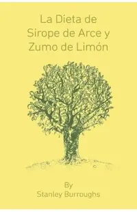 La Dieta de Sirope de Arce y Zumo de Limon (The Master Cleanser, Spanish Edition)