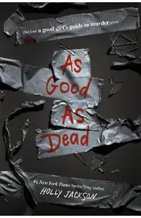 As Good as Dead: The Finale to a Good Girl's Guide to Murder