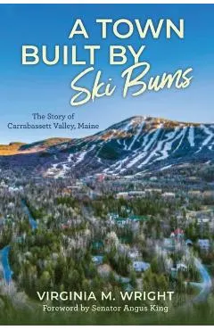A Town Built by Ski Bums: The Story of Carrabassett Valley
