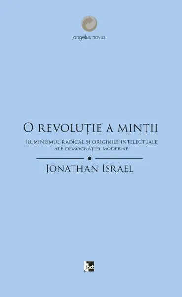O revoluţie a minţii. Iluminismul radical şi originile intelectuale ale democraţiei moderne - Paperback - Jonathan Israel