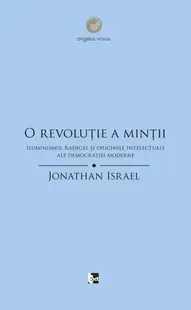 O revoluţie a minţii. Iluminismul radical şi originile intelectuale ale democraţiei moderne - Paperback - Jonathan Israel