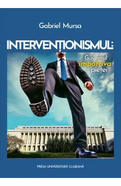 Interventionismul: Guvernul impotriva pietei