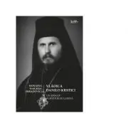 Vladica Danilo Krstici. Un episcop purtator de lumina