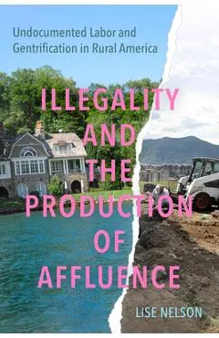 Illegality and the Production of Affluence: Undocumented Labor and Gentrification in Rural America