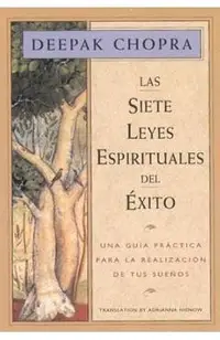 Las Siete Leyes Espirituales del Exito: Una Guia Practica Para La Realizacion de Tus Suenos, the Seven Spiritual Laws of Success, Spanish-Language Edi