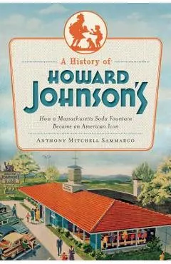 A History of Howard Johnson's: How a Massachusetts Soda Fountain Became an American Icon