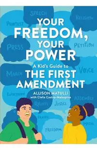 Your Freedom, Your Power: A Kid's Guide to the First Amendment