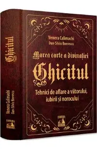 Ghicitul. Tehnici de aflare a viitorului, iubirii si norocului
