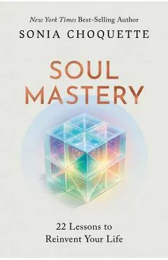 Soul Mastery: 22 Lessons to Reinvent Your Life