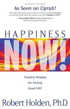 Happiness Now!: Timeless Wisdom for Feeling Good Fast