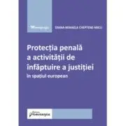 Protectia penala a activitatii de infaptuire a justitiei in spatiul european