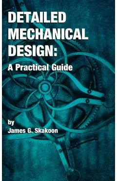 Detailed Mechanical Design: A Practical Guide