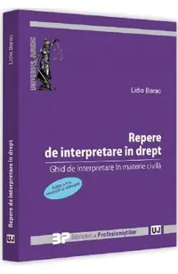 Repere de interpretare in drept. Ghid de interpretare in materie civila Ed.2