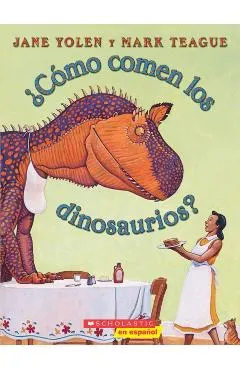 �c�mo Comen Los Dinosaurios? (How Do Dinosaurs Eat Their Food?): (spanish Language Edition of How Do Dinosaurs Eat Their Food?)