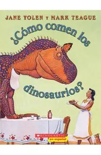 �c�mo Comen Los Dinosaurios? (How Do Dinosaurs Eat Their Food?): (spanish Language Edition of How Do Dinosaurs Eat Their Food?)