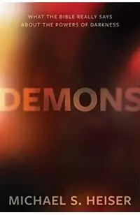 Demons: What the Bible Really Says about the Powers of Darkness