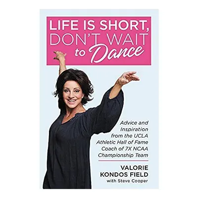 Life Is Short, Don't Wait to Dance