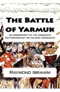 The Battle of Yarmuk: An Assessment of the Immediate Factors behind the Islamic Conquests