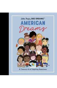 Little People, Big Dreams: American Dreams: A Treasury of 40 Inspiring Americans