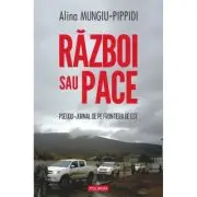 Razboi sau pace. Pseudo-jurnal de pe frontiera de Est
