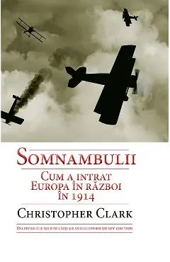 Somnambulii. Cum a intrat Europa in razboi In 1914