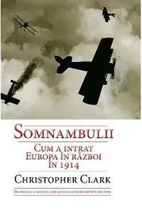 Somnambulii. Cum a intrat Europa in razboi In 1914