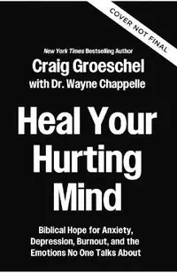 Heal Your Hurting Mind: Biblical Hope for Anxiety, Depression, Burnout, and the Emotions No One Talks about