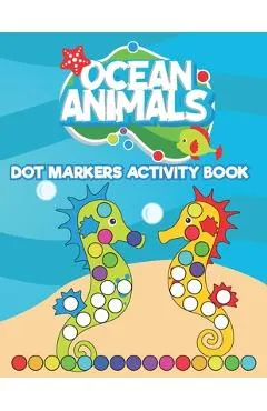 Dot Markers Activity Book Ocean Animals: Do a Dot art coloring book for toddlers - Sea animals Paint Daubers Book with Big Dots