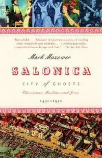 Salonica, City of Ghosts: Christians, Muslims and Jews 1430-1950