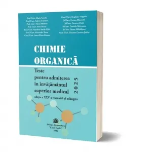 Chimie organica. Teste pentru admiterea in invatamantul superior medical 2025. Editia a XXV-a, revizuita si adaugita