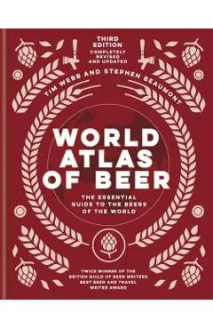 World Atlas of Beer: The Essential Guide to the Beers of the World