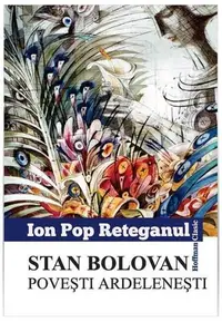 Stan Bolovan. Povesti ardelenești - Paperback brosat - Ion Pop-Reteganul