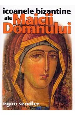 Icoanele bizantine ale Maicii Domnului