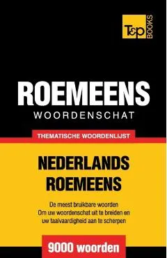 Thematische woordenschat Nederlands-Roemeens - 9000 woorden