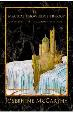 The Magical Knowledge Trilogy: Foundations: the Initiate: Contacts of the Adepts