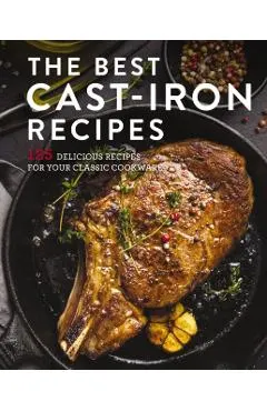 The Best Cast Iron Cookbook: 125 Delicious Recipes for Your Cast-Iron Cookware